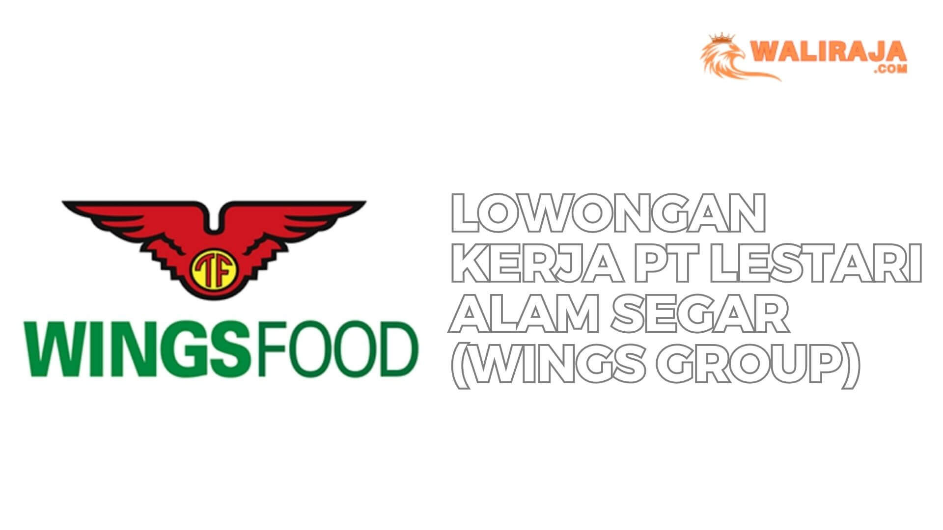 Lowongan Kerja PT Lestari Alam Segar (Wings Group)
