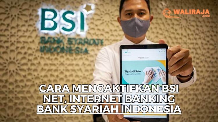 Cara Mengaktifkan BSI Net, Internet Banking Bank Syariah Indonesia