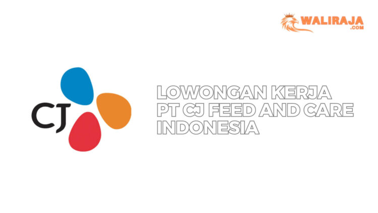 Lowongan Kerja PT CJ Feed and Care Indonesia